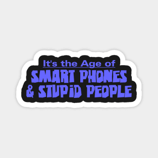 Smart Phones Stupid People Magnet