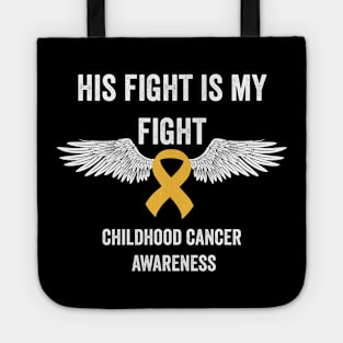 childhood cancer fighter - gold ribbon awareness - his fight is my fight childhood cancer awareness month Tote