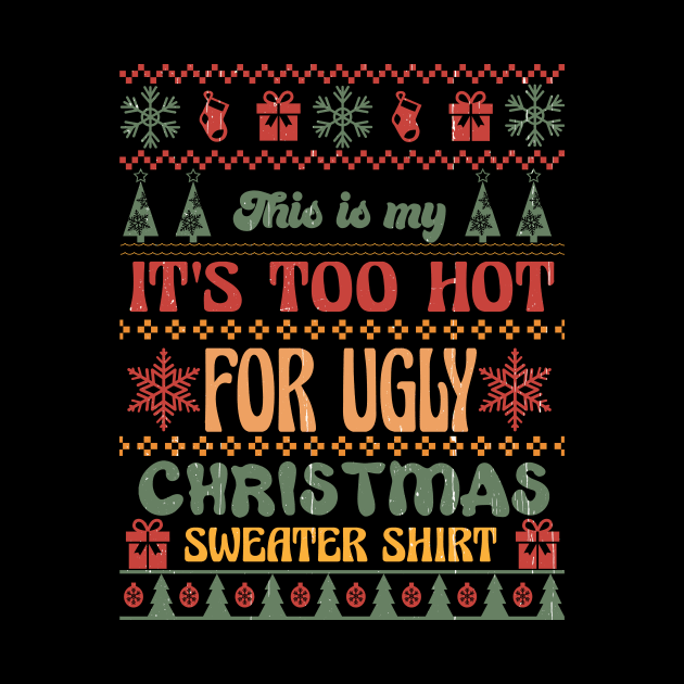 This is my It's Too Hot For Ugly Christmas Sweater Shirt Sublimation by TeesByKimchi