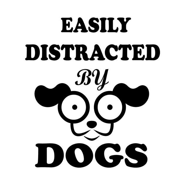 Easily distracted by Dogs dog lovers gift by SOgratefullART