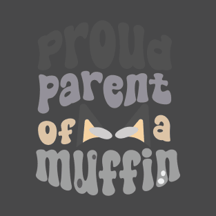 Proud Parent of a Muffin! T-Shirt