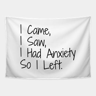 I Came, I Saw, I Had Anxiety So I Left - Funny Sayings Tapestry