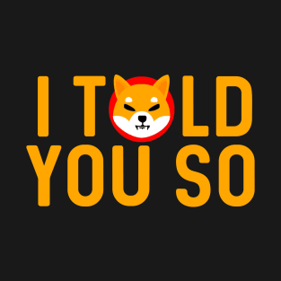 I told you so Shiba inu T-Shirt