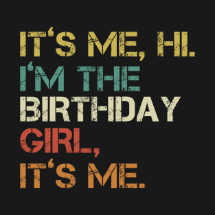 It's Me Hi I'm the Birthday Girl It's Me T-Shirt