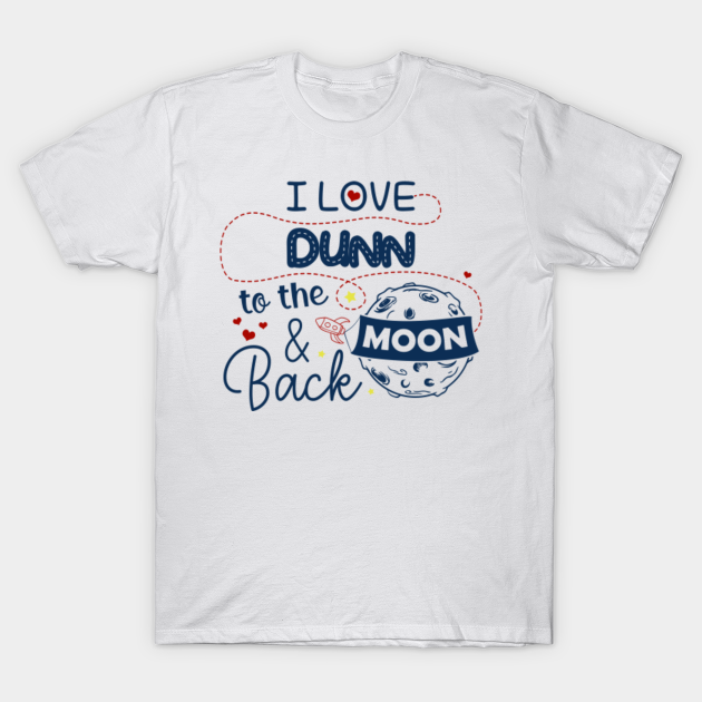 I Love Dunn To The Moon And Back American USA Funny T-Shirts For Men Women Kid Family Gifts - Dunn - T-Shirt | TeePublic I Love Dunn To The Moon And Back American USA Funny T-Shirts For Men Women Kid Family Gifts - Dunn - T-Shirt | TeePublic