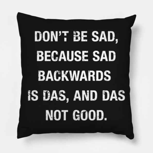 Funny Sad Backwards Saying Funny Saying Pillow Teepublic