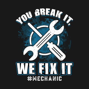 You Break It We Fix It Mechanic Design T-Shirt