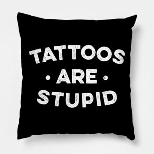 Tattoos Are Stupid Pillow