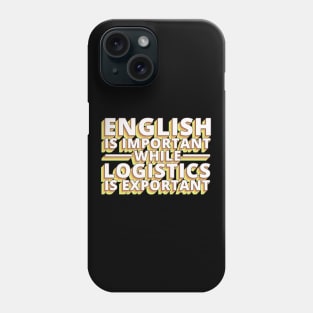 English Is Important While Logistics Is An Phone Case