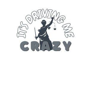 It's driving me Crazy - Law School T-Shirt