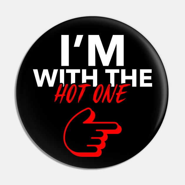 I'm With The Hot One Couple Couples Girlfriend Boyfriend Pin by Tip Top Tee's