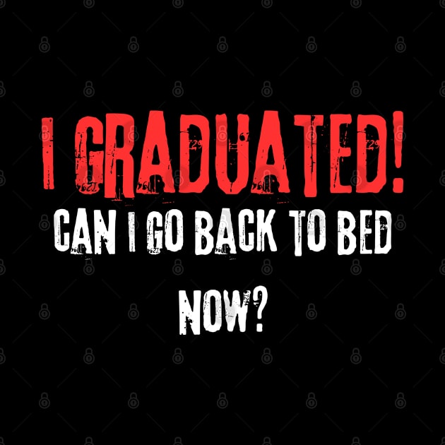 I Graduated Can I Go Back To Bed by Drawab Designs