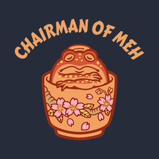 Chairman Of Meh T-Shirt