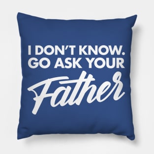 Go Ask Your Father Pillow