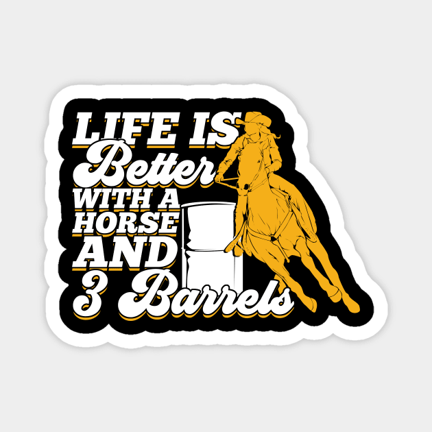 Life Is Better With A Horse And 3 Barrels Magnet by Dolde08