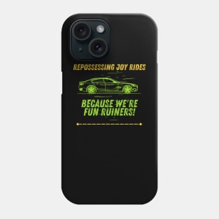 Repossessing Joy Rides, Because We're Fun Ruiners! Phone Case