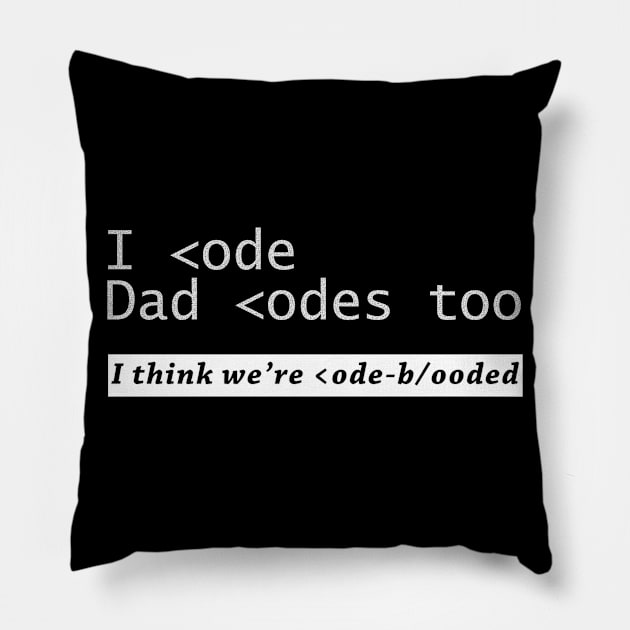 I code and Dad codes too Pillow by The Programmer's Wardrobe