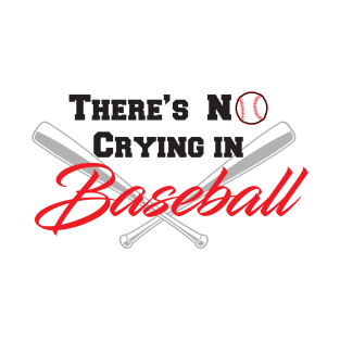 There's No Crying in Baseball T-Shirt