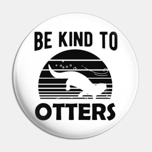 Otter - Be kind to otters Pin