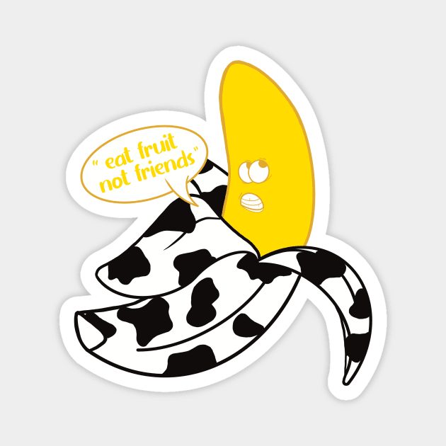 Banana in black and white cow onesie saying "Eat fruit not friends" Magnet by Fruit Tee