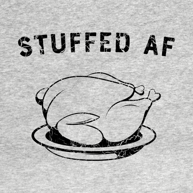 Stuffed AF - Turkey Stuffing - T-Shirt