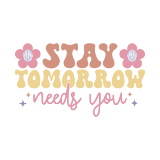 stay, tomorrow needs you T-Shirt