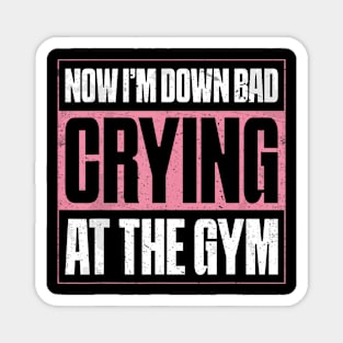 Now I'm Down Bad Crying At The Gym Fitness Magnet