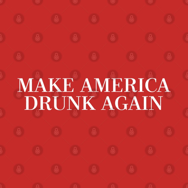 MAKE AMERICA DRUNK AGAIN by DankFutura