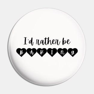 I'd Rather be Baking Funny Baking Pin