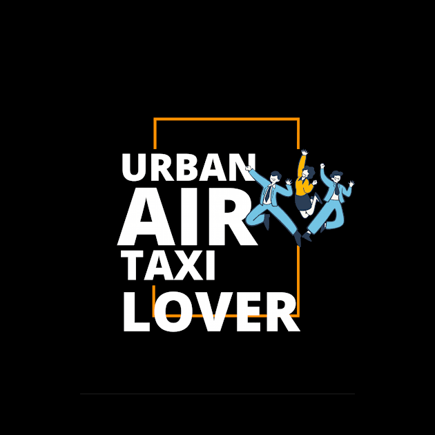 Urban Air Taxi Lover by NeedAirTaxi