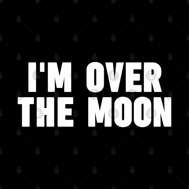 I'm Over The Moon funny astrology Typography by NomiCrafts