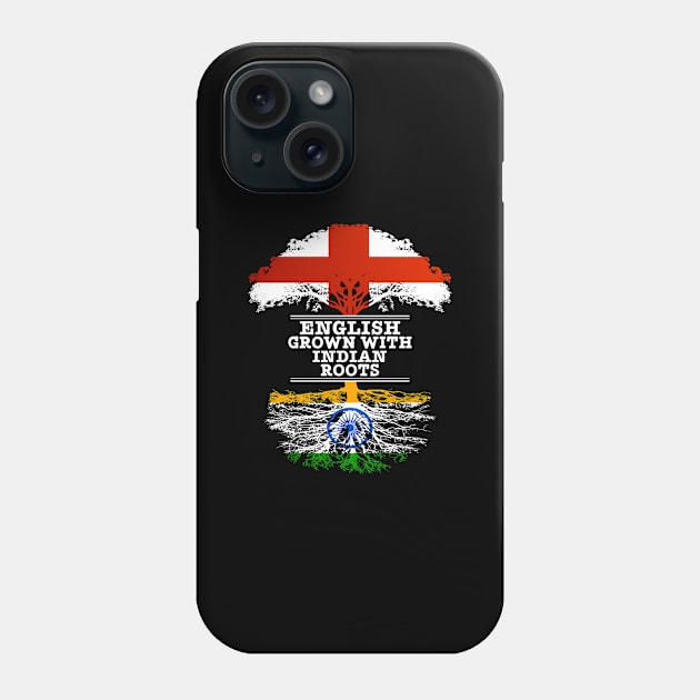 English Grown With Indian Roots - Gift for Indian With Roots From India Phone Case by Country Flags