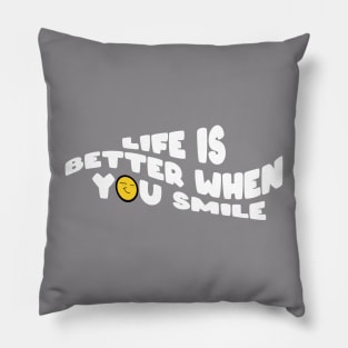 Life Is Better When You Smile Pillow