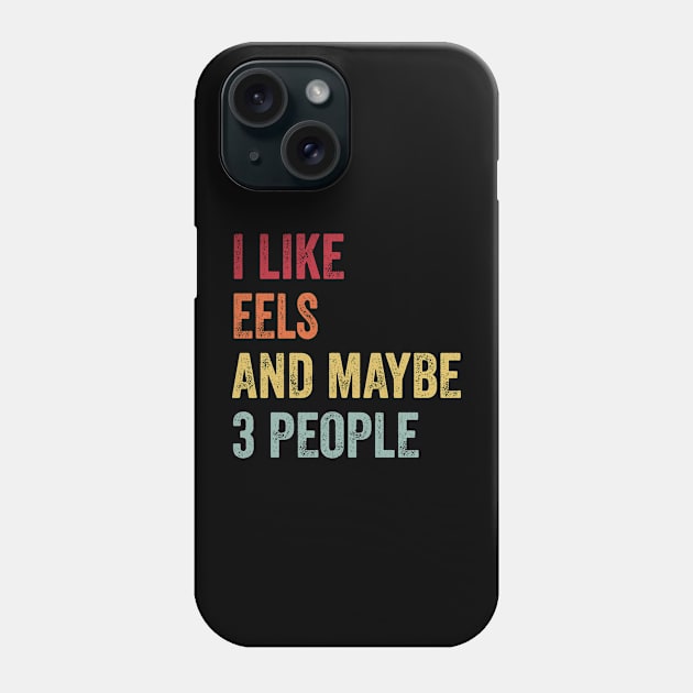 I Like Eels & Maybe 3 People Eels Lovers Gift Phone Case by ChadPill