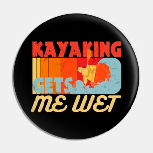 Kayaking Gets Me Wet Funny Kayak Lovers Gifts Pin