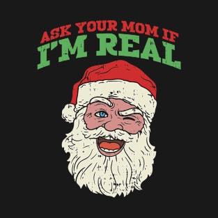 Ask Your Mom If I'm Real Funny Christmas Santa for Men Gag T-Shirt