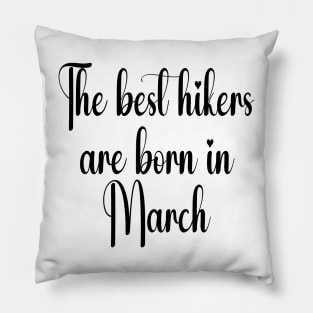 The best hikers are born in March. Black Pillow