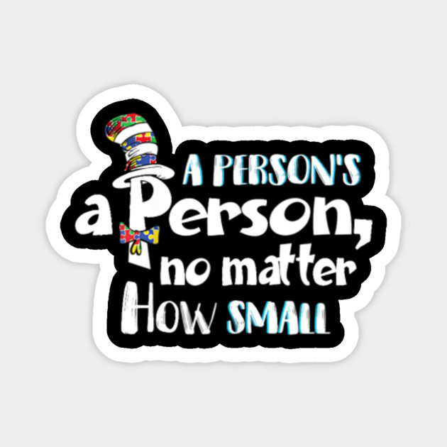 A Person S A Person No Matter How Small Autism A Persons A Person No Matter How Small Magnes Teepublic Pl