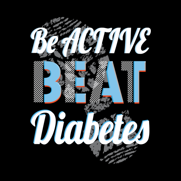 Be Active, Beat Diabetes - Diabetes, t1d, diabetes type 1, diabetics, type one by papillon