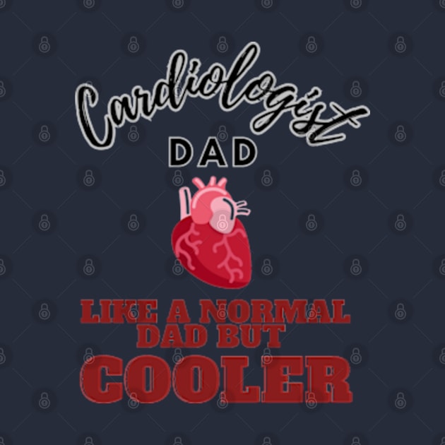 cardiologist dad like a normal dad but cooler by GraphGeek