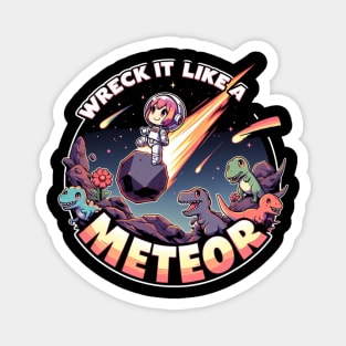 Wreck It Like a Meteor Magnet