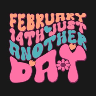 February 14th Just Another Day Love Sucks Anti Valentines Day T-Shirt