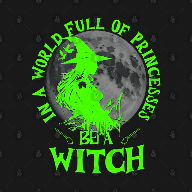 In a world full of princesses be a witch bright green text by Frolic and Larks