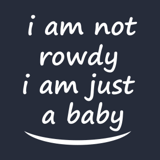 i am not a rowdy, cool T-Shirt