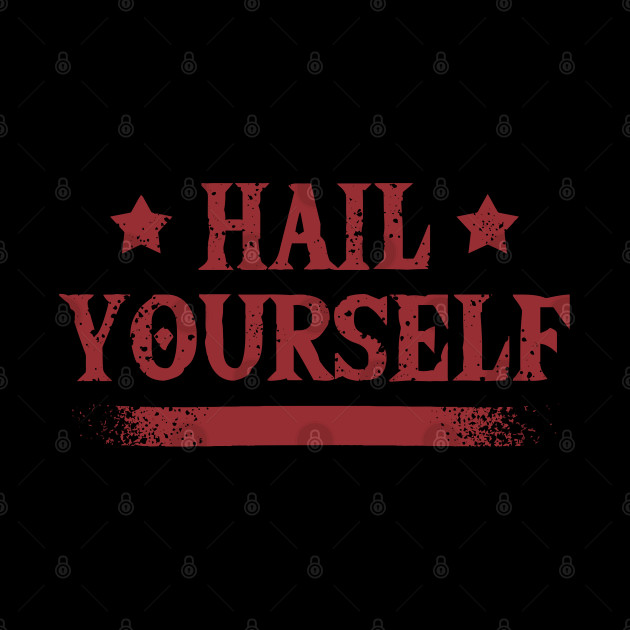 hail yourself funny self love - Hail Yourself - Phone Case