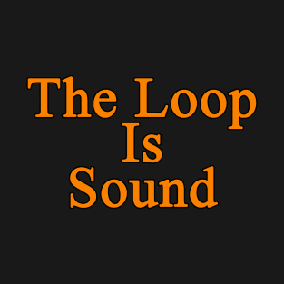 The Loop Is Sound T-Shirt