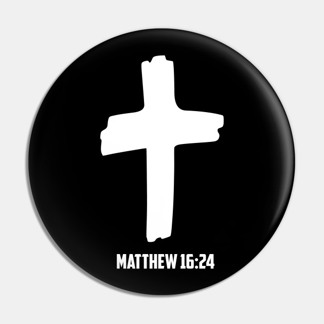 Matthew 16 24 Tak Up Your Cross And Follow Me Bible Verse Pin Teepublic