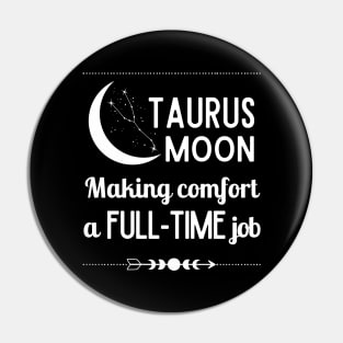 Funny Taurus Zodiac Sign - Taurus Moon, Making Comfort a Full-Time Job - White Pin