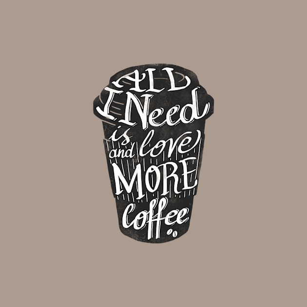 all I need is love ( and more coffee) by nickmanofredda