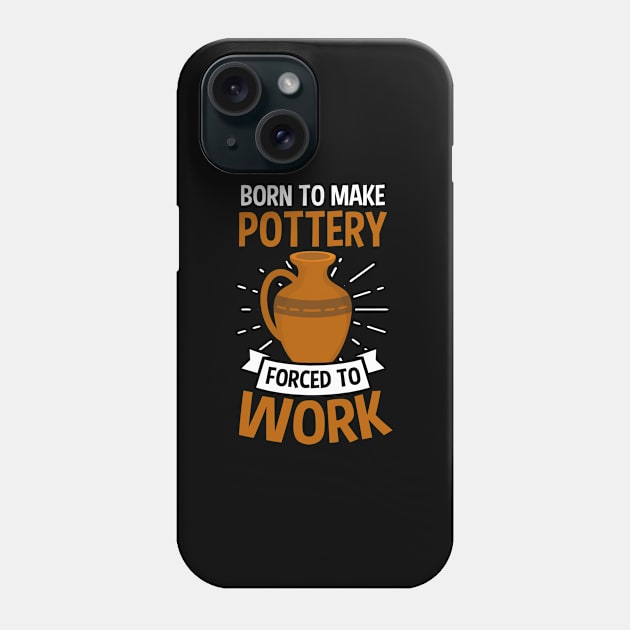 Potter Shirt | Born To Make Pottery Phone Case by Gawkclothing